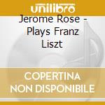 Jerome Rose - Plays Franz Liszt