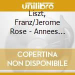 Liszt, Franz/Jerome Rose - Annees De Pelerinage - Jerome Rose (3 Cd) cd