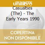 Casualties (The) - The Early Years 1990 cd musicale di DEFIANCE