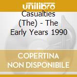 Casualties (The) - The Early Years 1990 cd