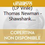 (LP Vinile) Thomas Newman - Shawshank Redemption lp vinile di Newman Thomas