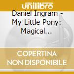 Daniel Ingram - My Little Pony: Magical Friendship Tour