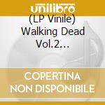 (LP Vinile) Walking Dead Vol.2 (Limited) vinile