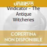 Vindicator - The Antique Witcheries cd