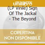 (LP Vinile) Sign Of The Jackal - The Beyond vinile