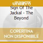 Sign Of The Jackal - The Beyond cd