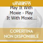Play It With Moxie - Play It With Moxie Live! cd
