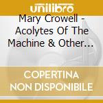 Mary Crowell - Acolytes Of The Machine & Other Gaming Stories cd