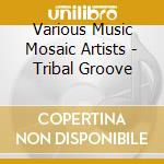 Various Music Mosaic Artists - Tribal Groove cd