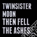 Twinsistermoon - Then Fell The Ashes..