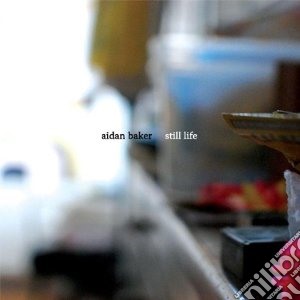 Aidan Baker - Still Life cd musicale di Aidan Baker