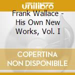 Frank Wallace - His Own New Works, Vol. I cd