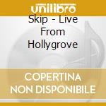 Skip - Live From Hollygrove cd