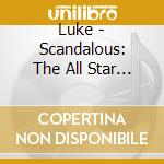 Luke - Scandalous: The All Star Compi cd