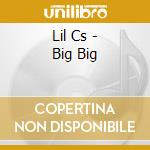 Lil Cs - Big Big cd
