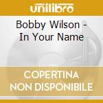 Bobby Wilson - In Your Name cd