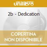 2b - Dedication cd musicale di 2b
