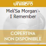 Meli'Sa Morgan - I Remember cd musicale di Meli'Sa Morgan
