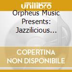 Orpheus Music Presents: Jazzilicious Pt. 1 / Various cd musicale di Various