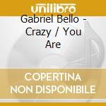 Gabriel Bello - Crazy / You Are cd