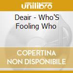 Deair - Who'S Fooling Who cd