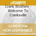 Crank Brothers - Welcome To Cranksville cd