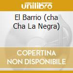 El Barrio (cha Cha La Negra) cd musicale di ELGAR