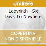 Labyrinth - Six Days To Nowhere cd