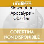 Slowmotion Apocalyps - Obsidian cd