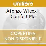 Alfonzo Wilcox - Comfort Me cd