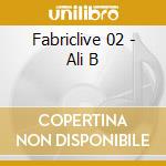 Fabriclive 02 - Ali B