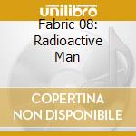Fabric 08: Radioactive Man