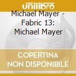Michael Mayer - Fabric 13: Michael Mayer cd