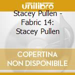 Stacey Pullen - Fabric 14: Stacey Pullen cd