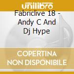 Fabriclive 18 - Andy C And Dj Hype