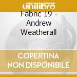Fabric 19 - Andrew Weatherall cd