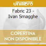 Fabric 23 - Ivan Smagghe cd musicale di Fabric 23