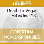 Death In Vegas - Fabriclive 23 cd