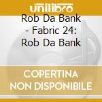 Rob Da Bank - Fabric 24: Rob Da Bank