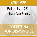 Fabriclive 25 - High Contrast cd musicale di Artisti Vari