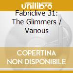Fabriclive 31: The Glimmers / Various cd