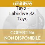 Tayo - Fabriclive 32: Tayo cd musicale di ARTISTI VARI
