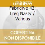 Fabriclive 42: Freq Nasty / Various cd