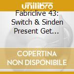 Fabriclive 43: Switch & Sinden Present Get Familiar / Various cd