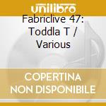Fabriclive 47: Toddla T / Various cd
