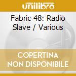 Fabric 48: Radio Slave / Various cd