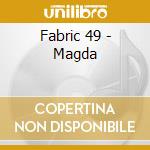 Fabric 49 - Magda cd musicale di Fabric 49
