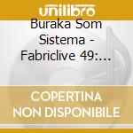 Buraka Som Sistema - Fabriclive 49: Buraka Som Sistema cd