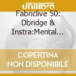 Fabriclive 50: Dbridge & Instra:Mental Present Autonomic cd musicale di Artisti Vari