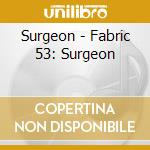 Surgeon - Fabric 53: Surgeon cd